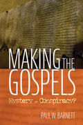 Making the Gospels: Mystery or Conspiracy? - A Historical