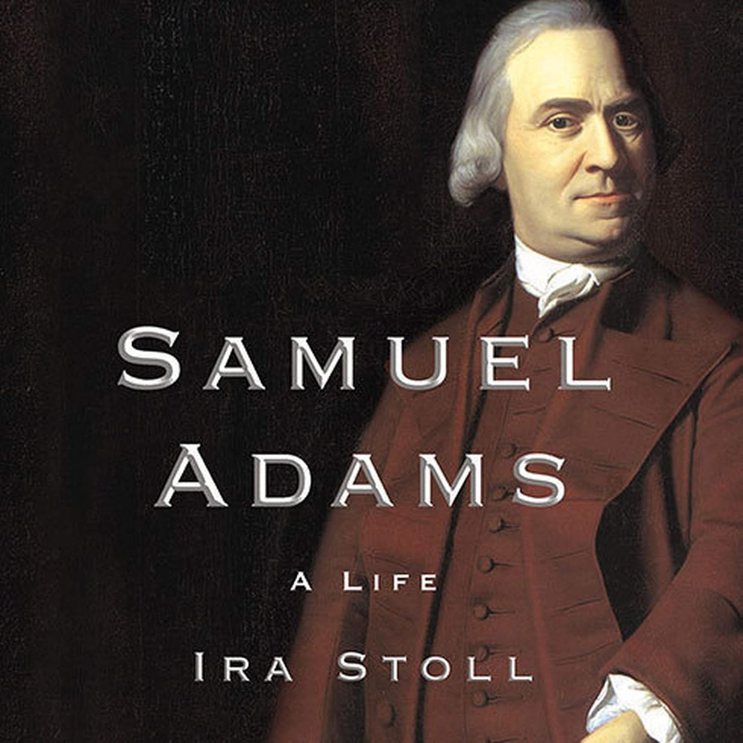 Samuel Adams: A Life - Discover the Revolutionary Leader's Journey