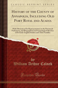 History of the County of Annapolis: A Classic Reprint Review
