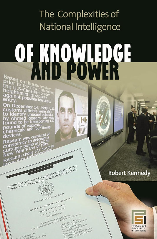 Of Knowledge and Power: The Complexities of National Intelligence