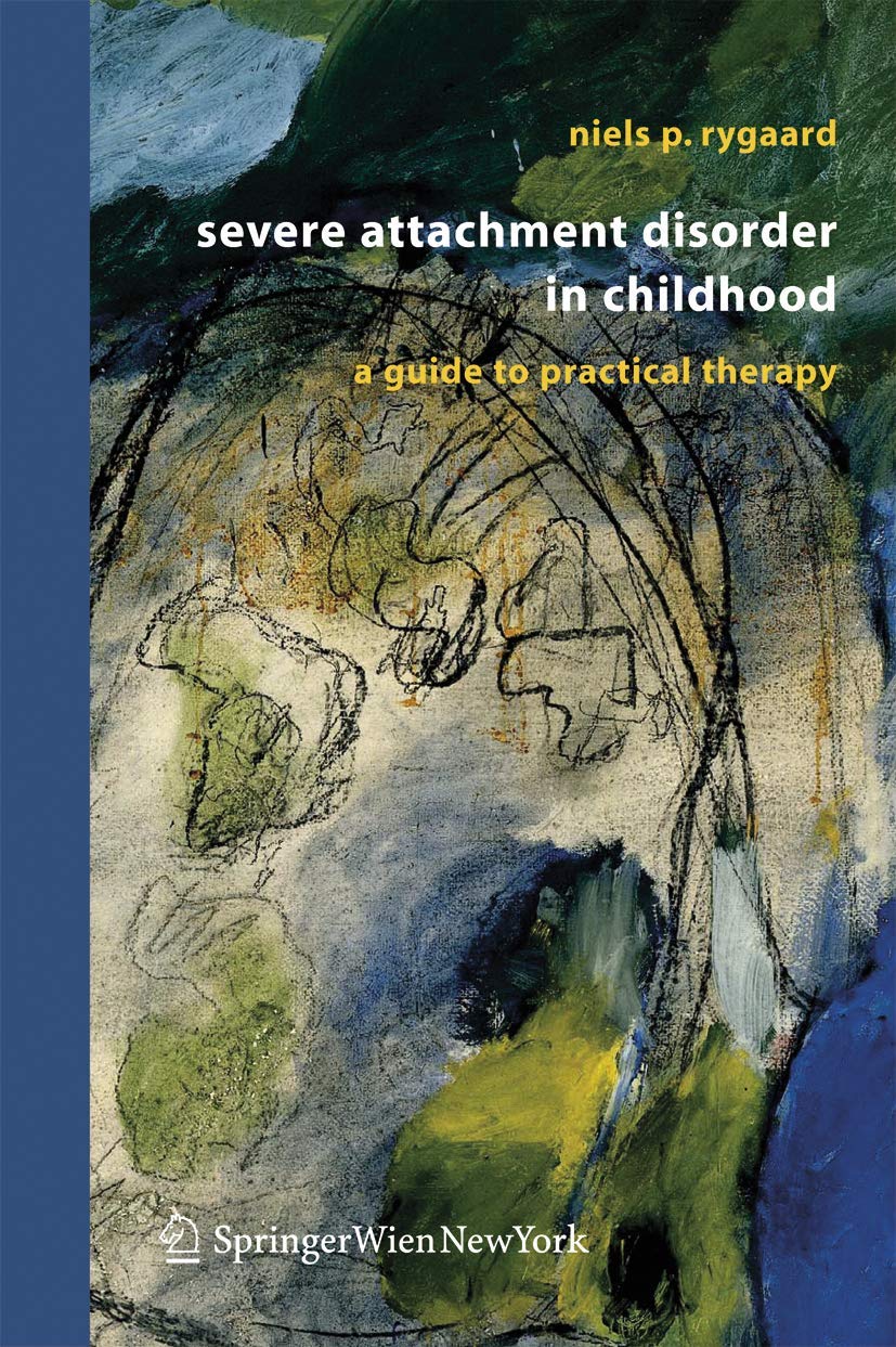 Severe Attachment Disorder in Childhood: Practical Therapy Guide