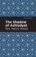 The Shadow of Ashlydyat by Mrs. Henry Wood - A Captivating Tale