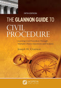 Glannon Guide to Civil Procedure: Learning Civil Procedure Through