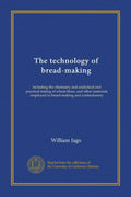 The technology of bread-making: including the chemistry and testing