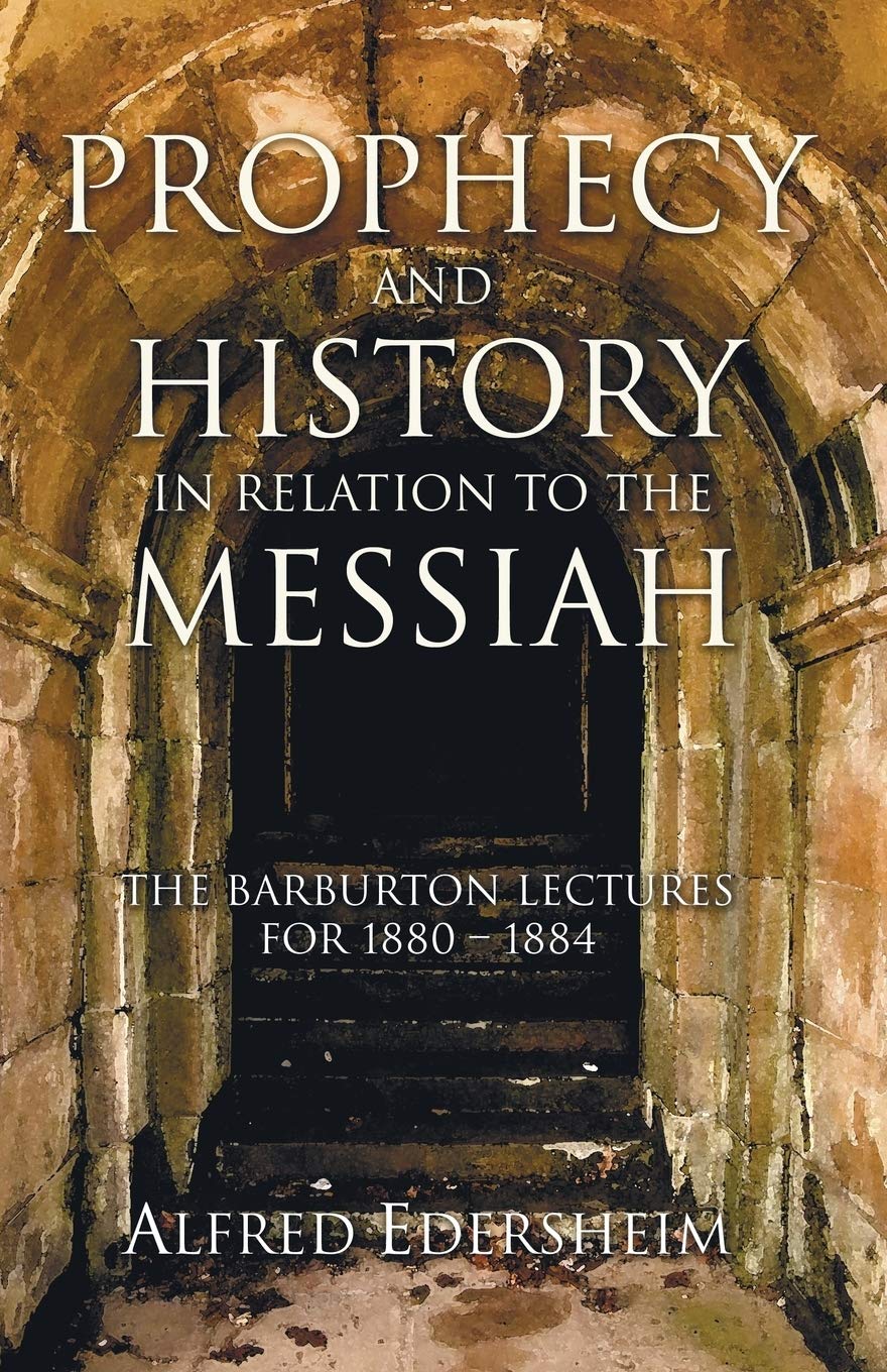 Prophecy and History in Relation to the Messiah by Alfred Edersheim