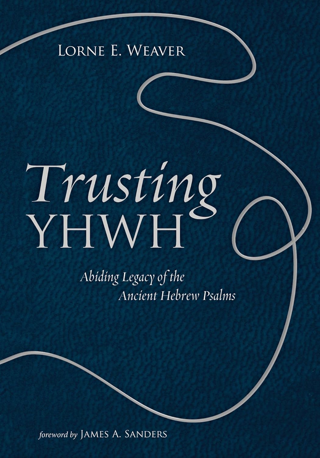 Trusting Yhwh: Abiding Legacy of the Ancient Hebrew Psalms Review
