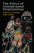The Ethics of Interpersonal Relationships by Firestone and Catlett