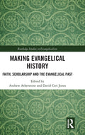 Making Evangelical History - A Scholarly of Historiography