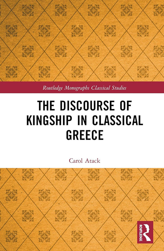 The Discourse of Kingship in Classical Greece: A Deep Dive