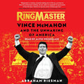 Ringmaster: Vince McMahon and the Unmaking of America - Definitive