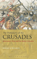 The Prehistory of the Crusades: Missionary War and the Baltic Crusades