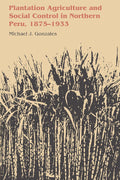 Plantation Agriculture and Social Control in Northern Peru
