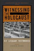 Witnessing the Holocaust: Six Literary Testimonies - of Survivor
