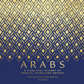 Arabs: A 3,000-Year History of Peoples, Tribes, and Empires Review