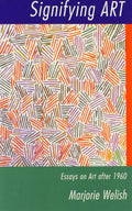 Signifying Art: Essays on Art after 1960 by Marjorie Welish Review
