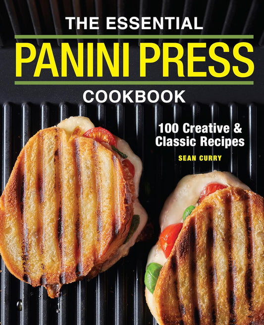 100 Panini Press Recipes: by Sean Curry