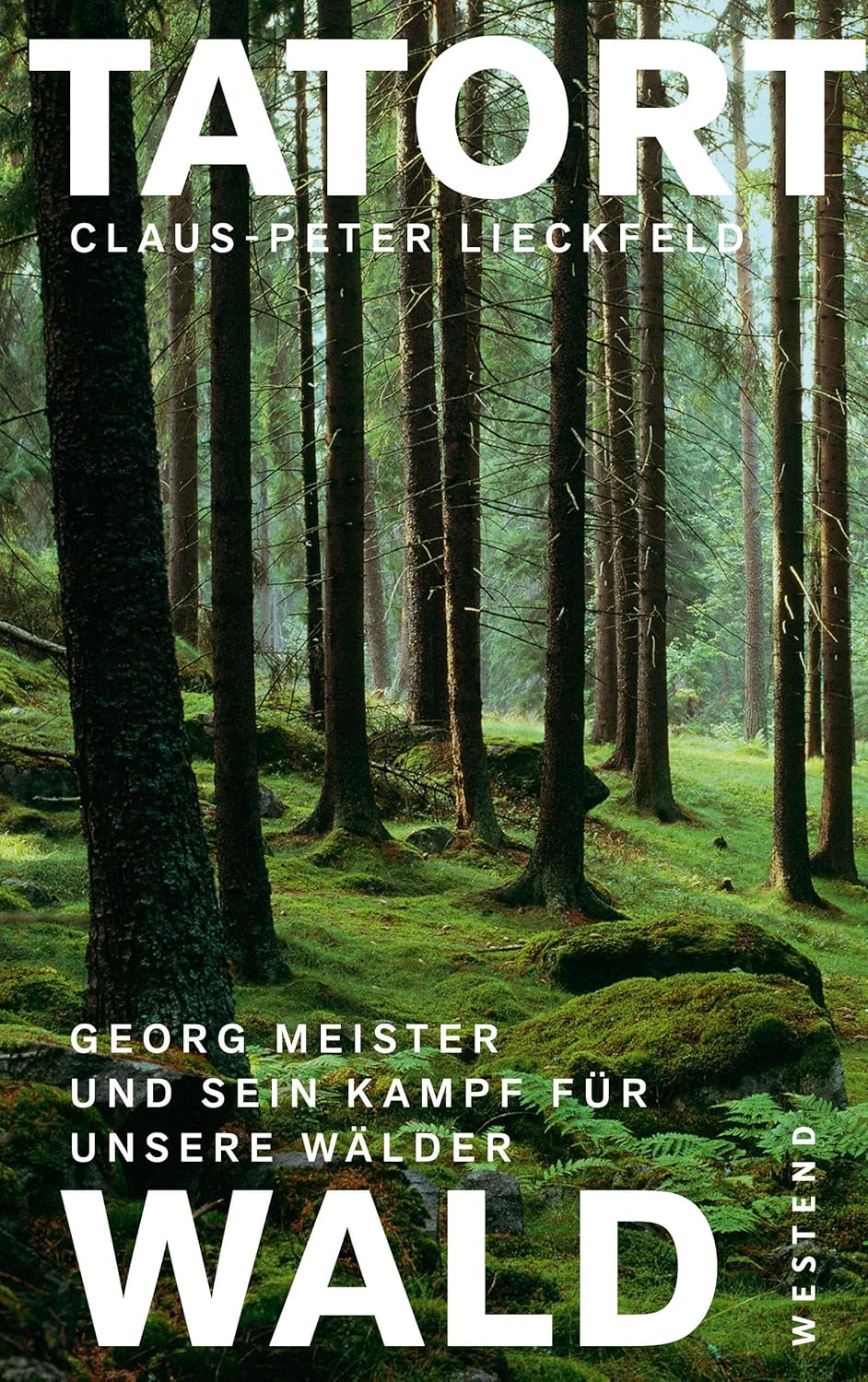 Tatort Wald: Georg Meister und sein Kampf fur unsere Wlder