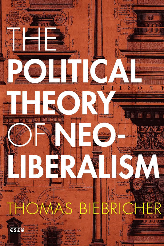 The Political Theory of Neoliberalism: A Comprehensive Analysis