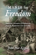 Mania for Freedom: American Literatures of Enthusiasm