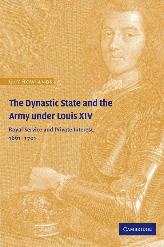 The Dynastic State and the Army under Louis XIV: A Detailed Review
