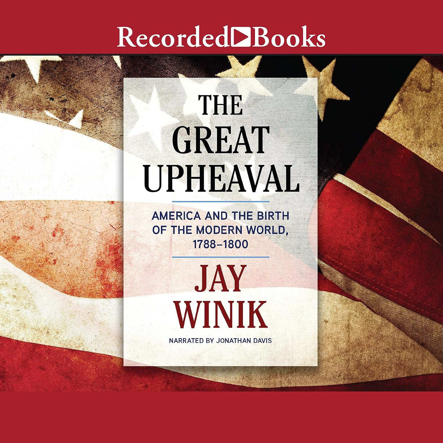 The Great Upheaval: America and the Birth of the Modern World