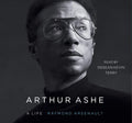 Arthur Ashe: A Life - Complete Biography Raymond Arsenault