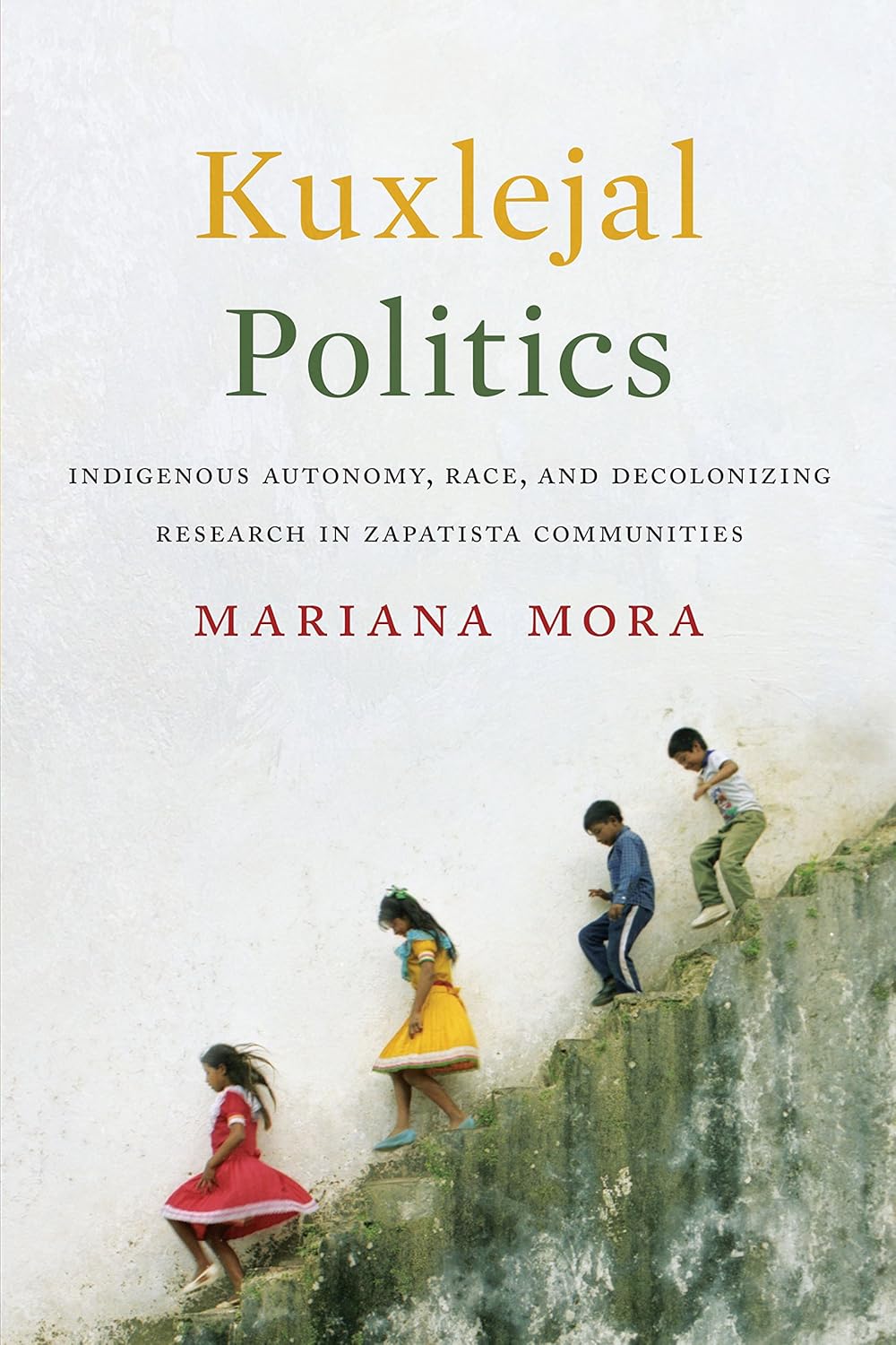 Kuxlejal Politics: Indigenous Autonomy and Decolonizing Research