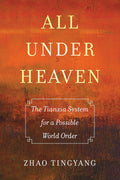 All under Heaven: The Tianxia System for a Possible World Order Review