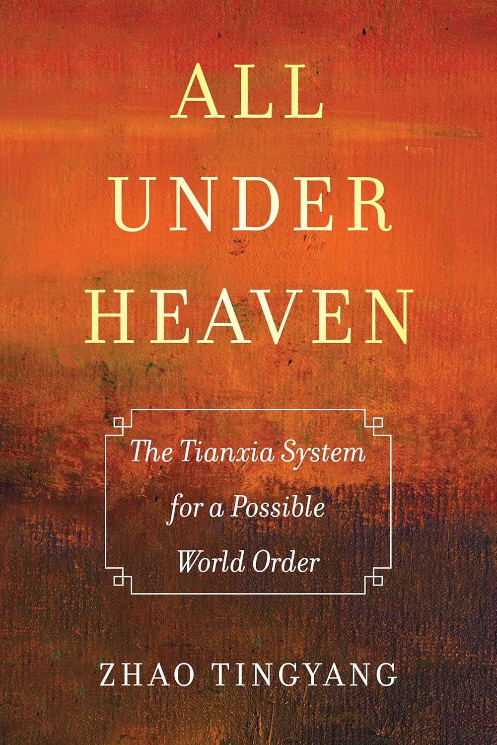 All under Heaven: The Tianxia System for a Possible World Order Review