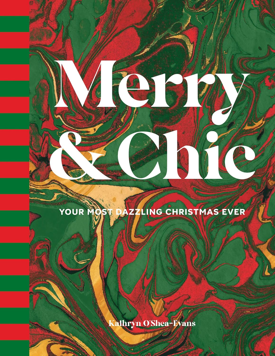 Merry & Chic: Your Most Dazzling Christmas Ever by Kathryn OShea-Evans
