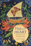 Hajj to the Heart by Scott Kugle: Sufi Journeys in the Indian Ocean