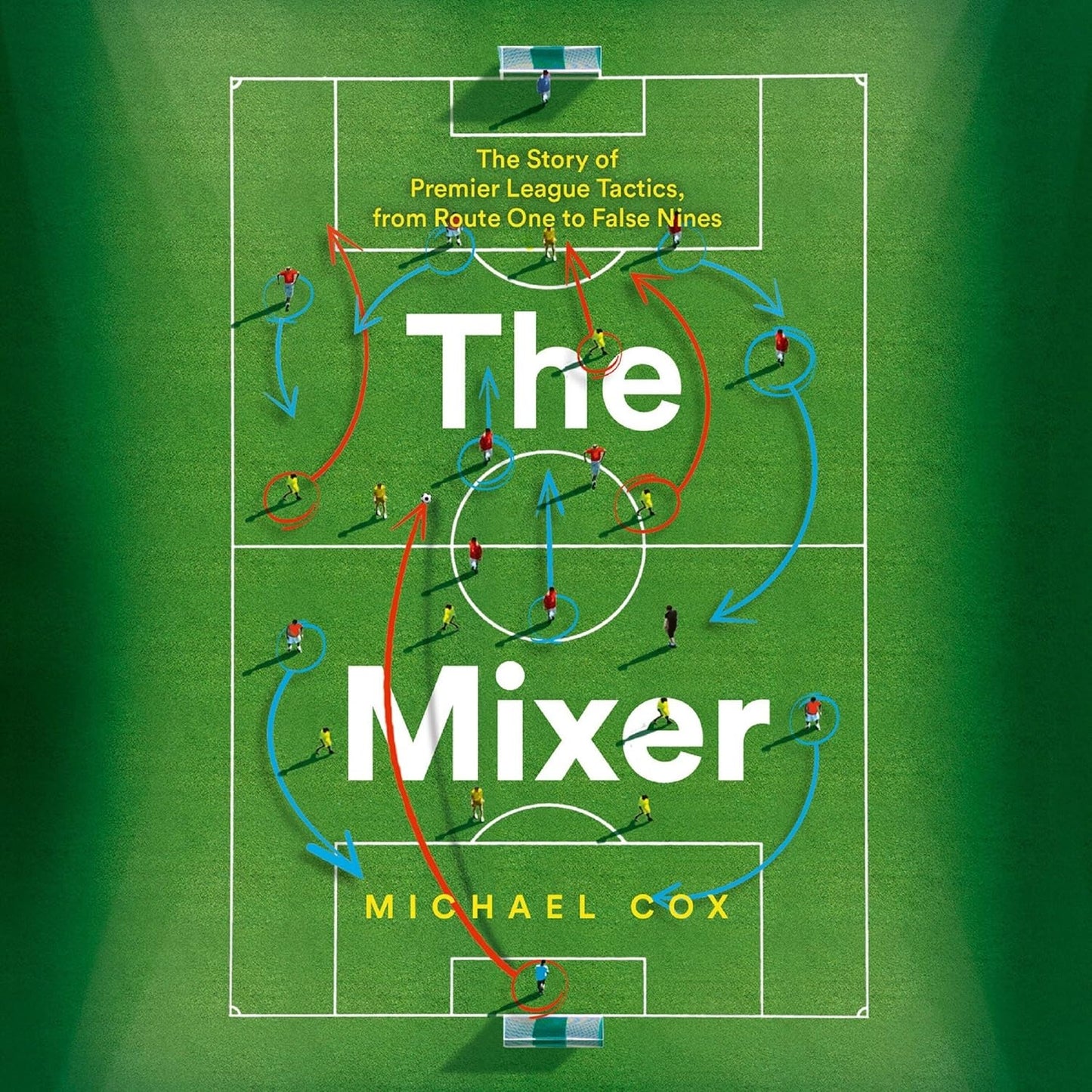 The Mixer: Premier League Tactics from Route One to False Nines
