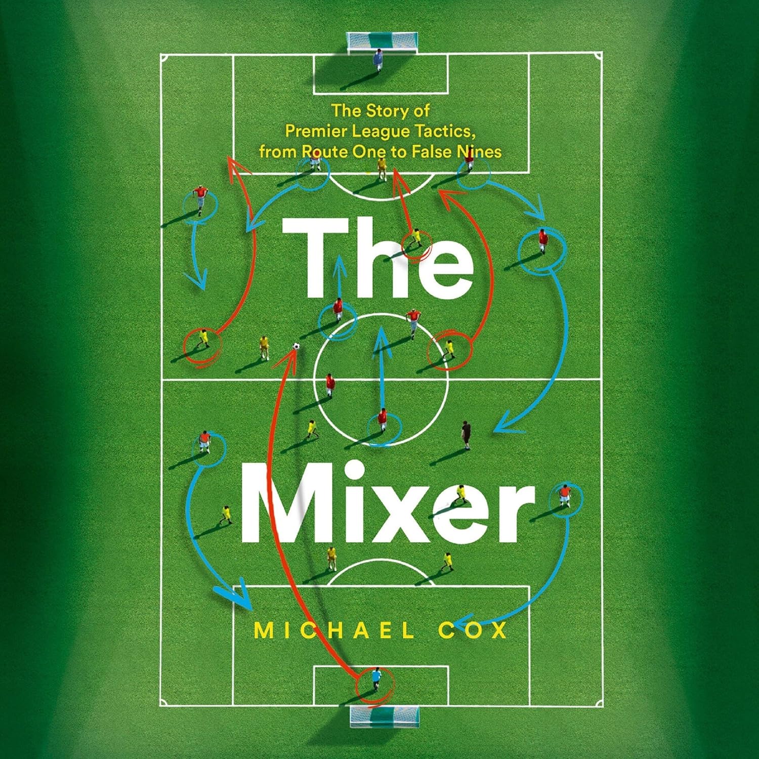 The Mixer: Premier League Tactics from Route One to False Nines