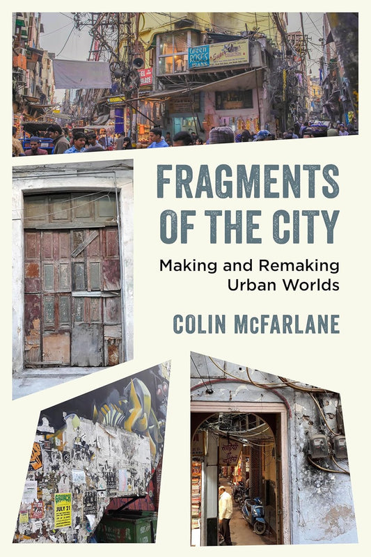 Fragments of the City: Making and Remaking Urban Worlds Review