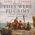 They Knew They Were Pilgrims: Plymouth Colony and American Liberty