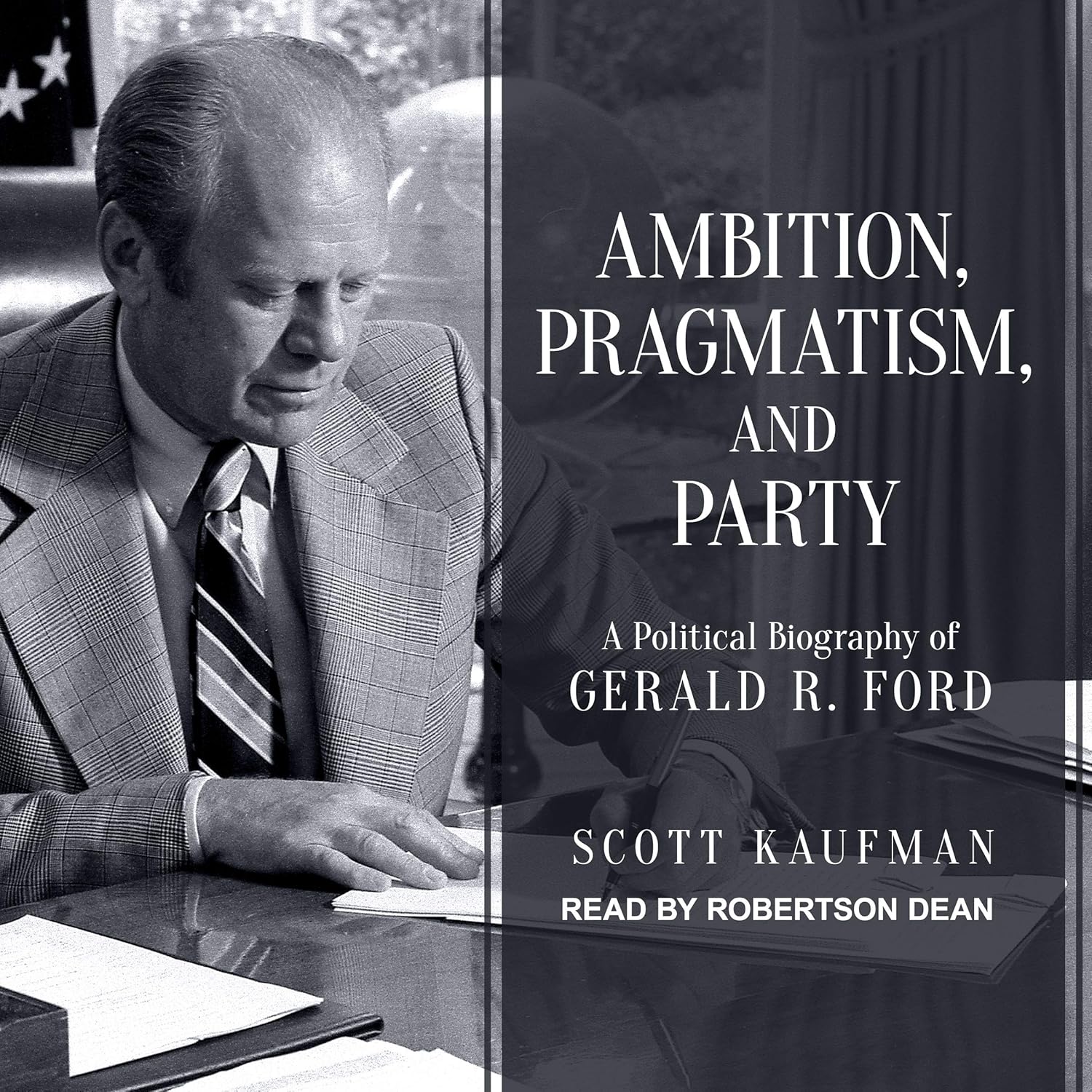 Political Biography of Gerald R. Ford: Ambition and Pragmatism