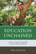 Education Unchained: What it takes to Restore Schools and Learning