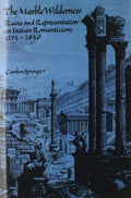The Marble Wilderness: Ruins and Representation in Italian Romanticism