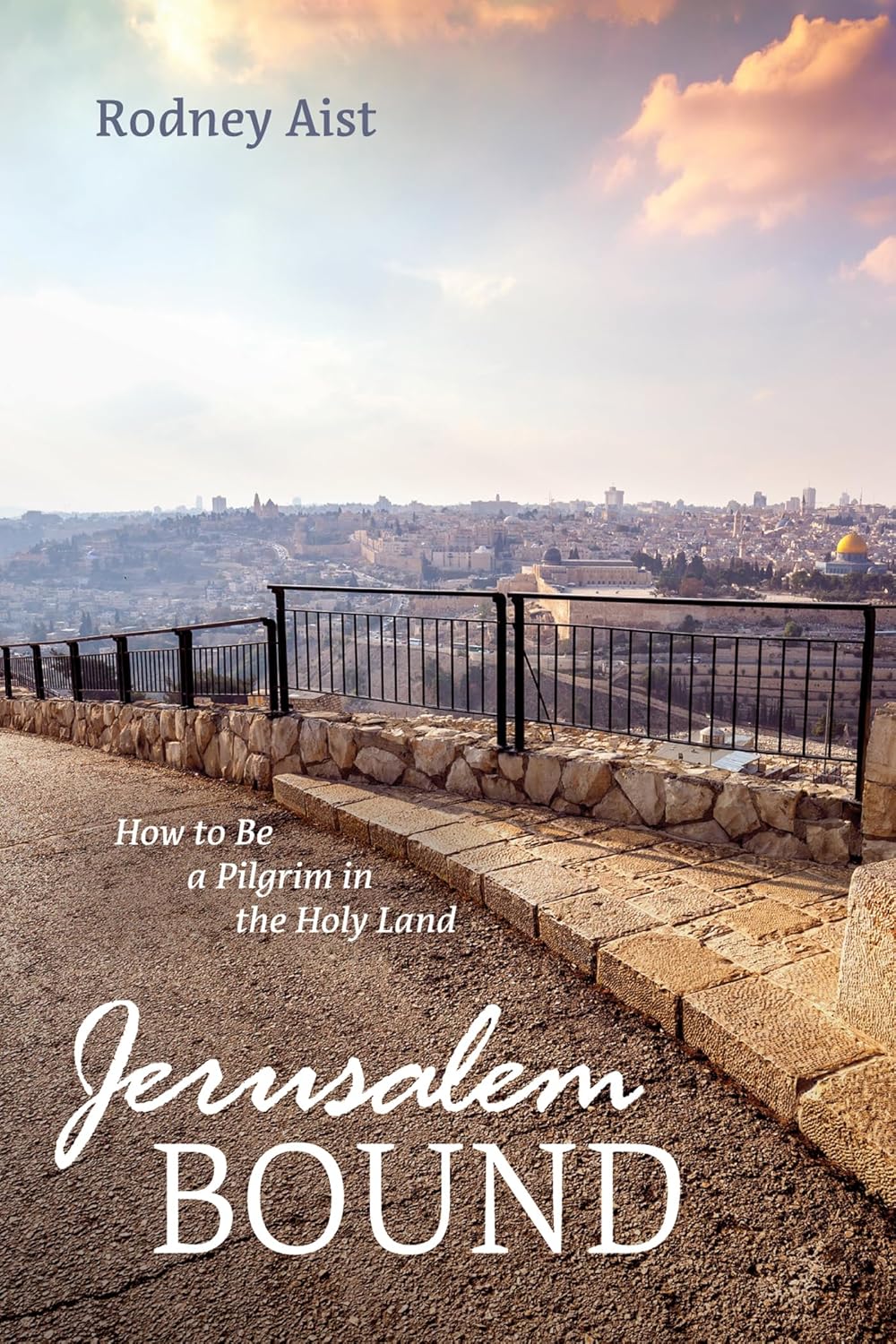 Jerusalem Bound: How to Be a Pilgrim in the Holy Land Guide