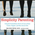 Simplicity Parenting: Using the Power of Less to Raise Calmer Kids