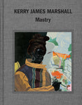 Kerry James Marshall: Mastry - Definitive Monograph on a Master
