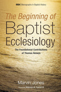The Beginning of Baptist Ecclesiology: Foundational Contributions