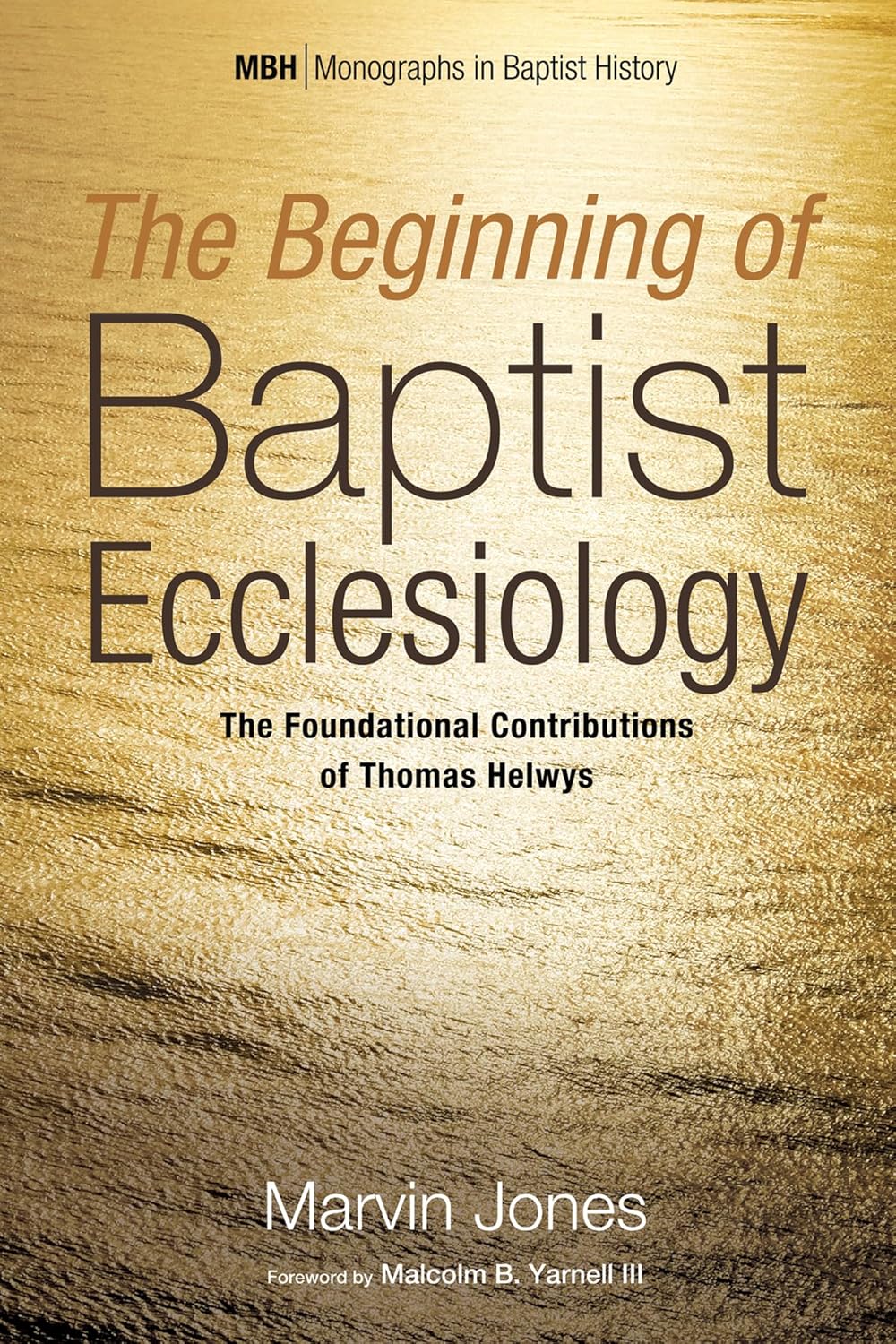 The Beginning of Baptist Ecclesiology: Helwys Contributions Explored