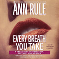 Every Breath You Take by Ann Rule: A True Story of Obsession
