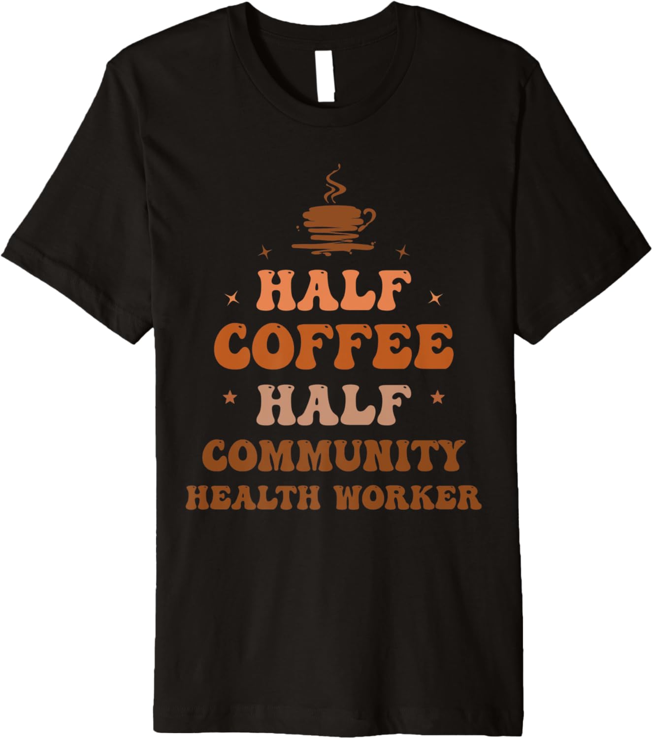 Empowering Half Coffee Half Health Worker Tee