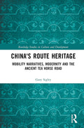 China's Route Heritage: Mobility Narratives and the Tea Horse Road