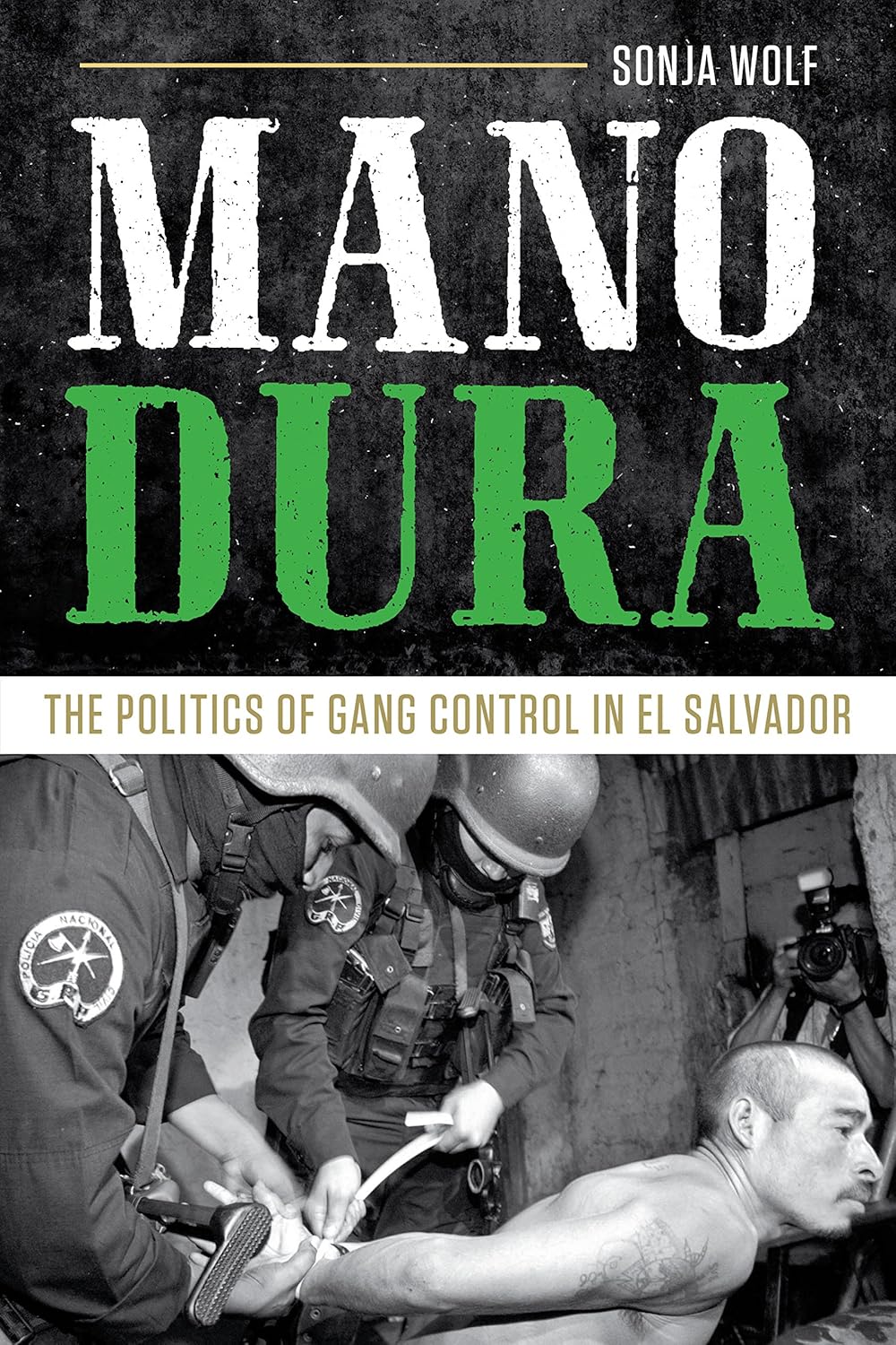 Mano Dura: The Politics of Gang Control in El Salvador Review