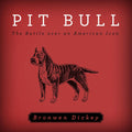 Pit Bull: The Battle over an American Icon - Thorough Breed History