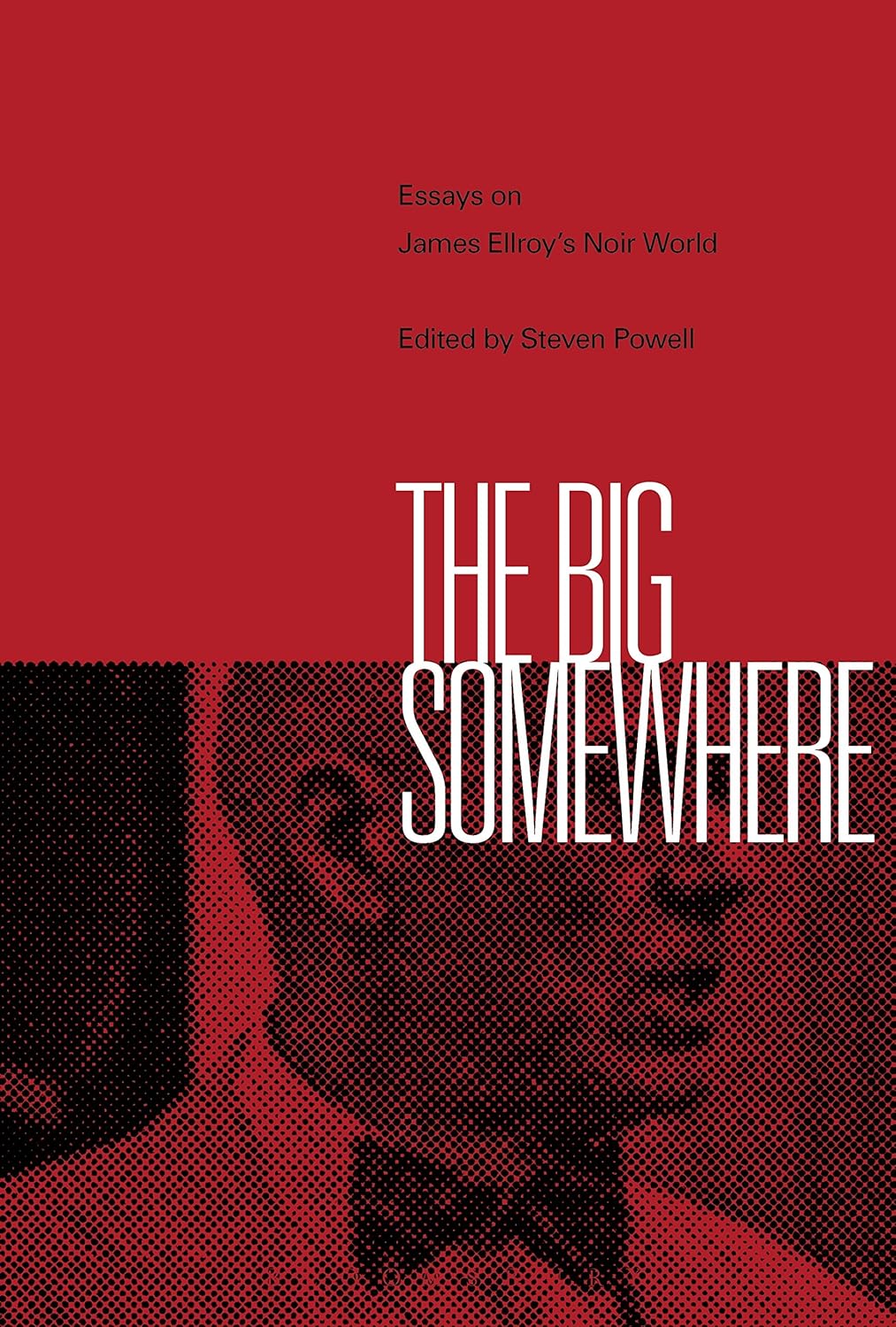 Big Somewhere: Essays on James Ellroy's Noir World by Steven Powell