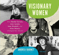 Visionary Women: How Four Reformers Changed Our World